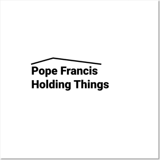 Pope Francis Holding Things Posters and Art